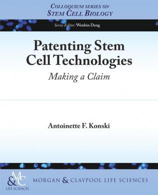 Patenting Stem Cell Technologies: Making a Claim (Colloquium Series on Stem Cell Biology)