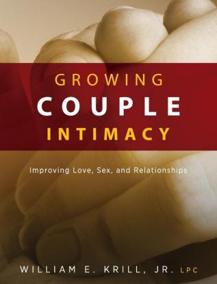 Growing Couple Intimacy: Improving Love Sex and Relationships