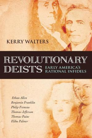 Revolutionary Deists: Early America's Rational Infidels