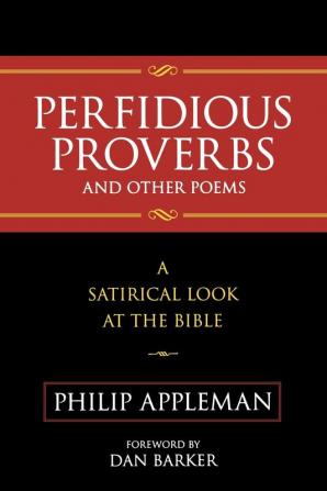 Perfidious Proverbs and Other Poems: A Satirical Look At The Bible