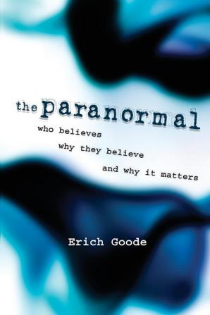 The Paranormal: Who Believes Why They Believe and Why It Matters