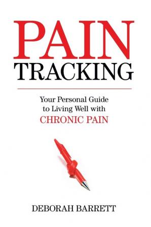 Paintracking: Your Personal Guide to Living Well With Chronic Pain