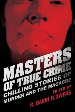 Masters of True Crime: Chilling Stories of Murder and the Macabre