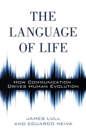 The Language of Life: How Communication Drives Human Evolution