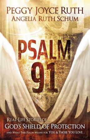 Psalm 91: Real-Life Stories of God's Shield of Protection and What This Psalm Means for You & Those You Love