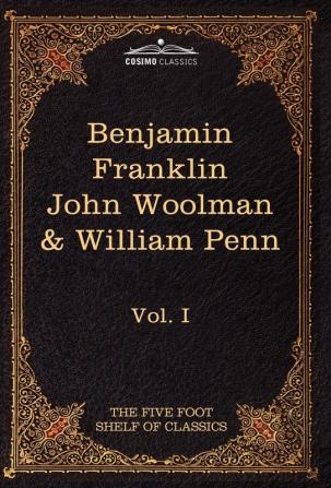 The Autobiography of Benjamin Franklin; The Journal of John Woolman; Fruits of Solitude by William Penn: The Five Foot Shelf of Classics Vol. I (in 5 (Five Foot Shelf of Classics 1)