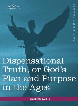 Dispensational Truth or God's Plan and Purpose in the Ages