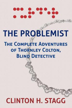 The Problemist: The Complete Adventures of Thornley Colton Blind Detective