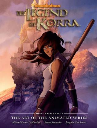 The Legend of Korra: The Art of the Animated Series Book Three: Change