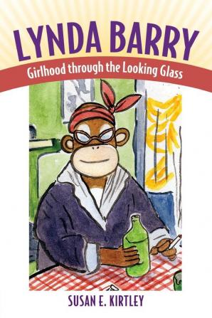 Lynda Barry: Girlhood through the Looking Glass (Great Comics Artists Series)