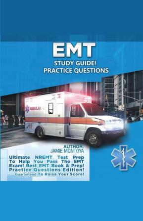 EMT Study Guide! Practice Questions Edition ! Ultimate NREMT Test Prep To Help You Pass The EMT Exam! Best EMT Book & Prep! Practice Questions Edition. Guaranteed To Raise Your Score!