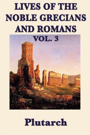 Lives of the Noble Grecians and Romans Vol. 3