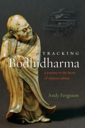 Tracking Bodhidharma: A Journey to the Heart of Chinese Culture