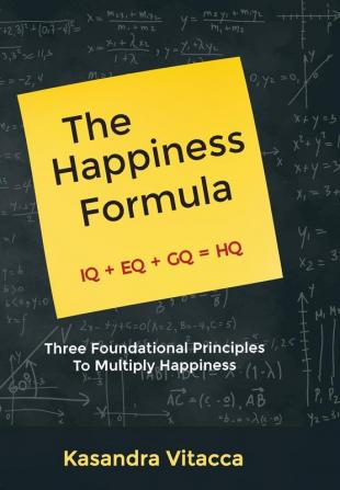 The Happiness Formula: Three Foundational Principles to Multiply Happiness