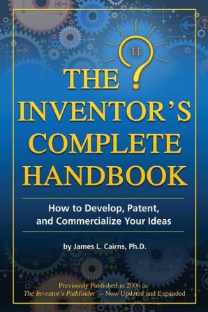 The Inventor's Complete Handbook: How to Develop Patent and Commercialize Your Ideas