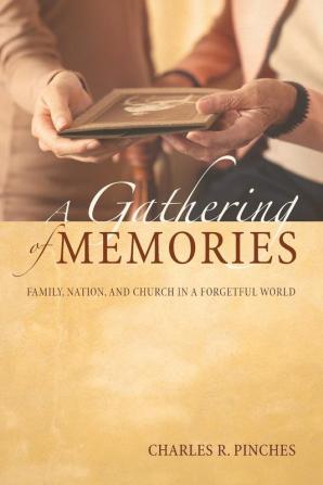 A Gathering of Memories: Family Nation and Church in a Forgetful World