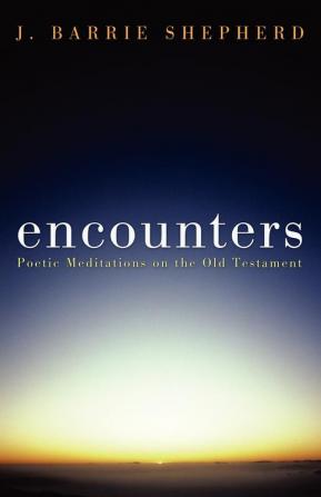 Encounters: Poetic Meditations on the Old Testament