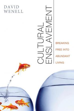 Cultural Enslavement: Breaking Free Into Abundant Living