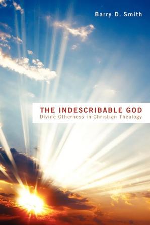 The Indescribable God: Divine Otherness in Christian Theology