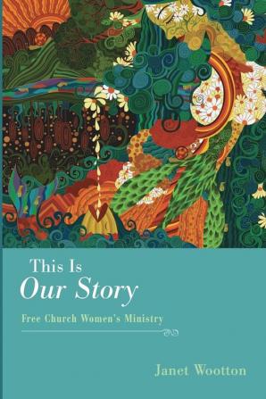 This Is Our Story: Free Church Women's Ministry