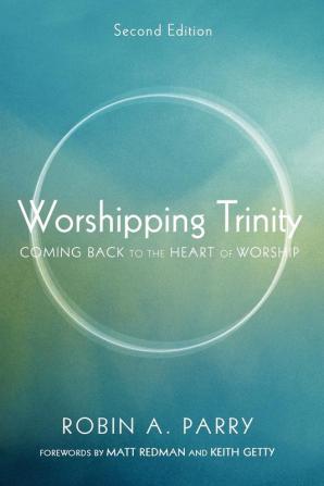 Worshipping Trinity Second Edition: Coming Back to the Heart of Worship