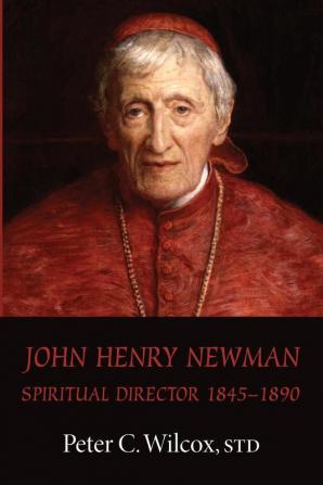 John Henry Newman: Spiritual Director 1845-1890