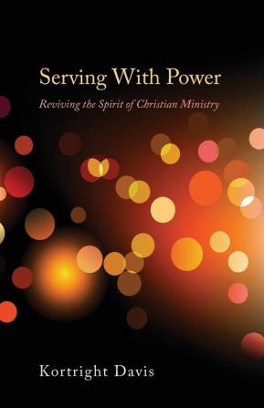 Serving with Power: Reviving the Spirit of Christian Ministry