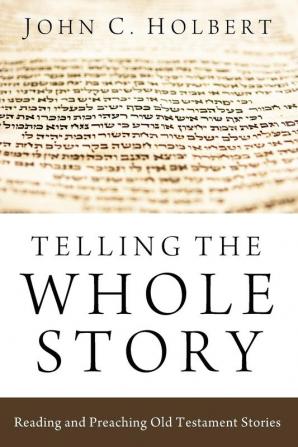 Telling the Whole Story: Reading and Preaching Old Testament Stories