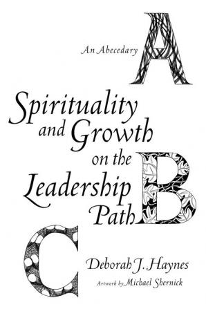 Spirituality and Growth on the Leadership Path: An Abecedary