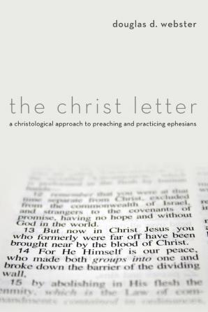 The Christ Letter: A Christological Approach to Preaching and Practicing Ephesians