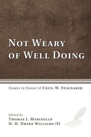 Not Weary of Well Doing: Essays in Honor of Cecil W. Stalnaker