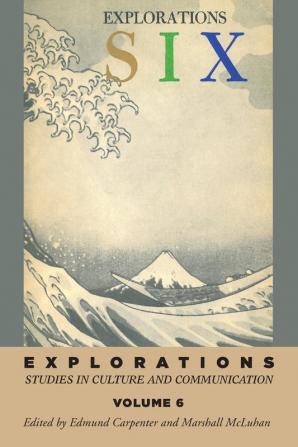 Explorations 6: Studies in Culture and Communication (Explorations in Communications)