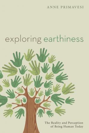 Exploring Earthiness: The Reality and Perception of Being Human Today