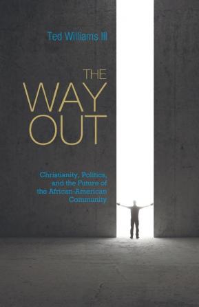 The Way Out: Christianity Politics and the Future of the African-American Community