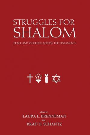 Struggles for Shalom: Peace and Violence Across the Testaments: 12 (Studies in Peace and Scripture: Institute of Mennonite Studi)