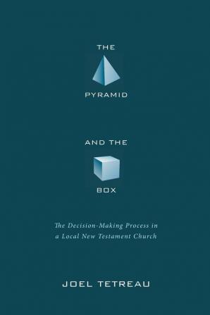 The Pyramid and the Box: The Decision-Making Process in a Local New Testament Church