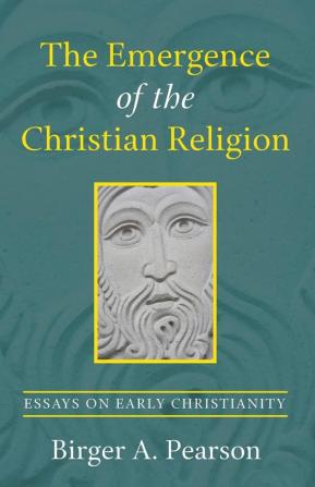 The Emergence of the Christian Religion: Essays on Early Christianity