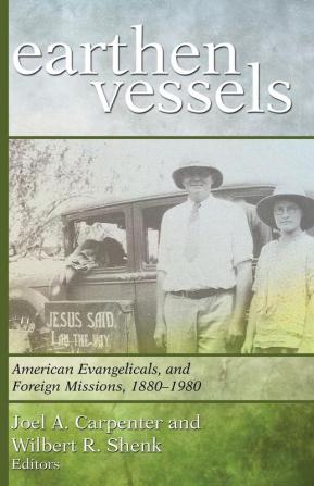 Earthen Vessels: American Evangelicals and Foreign Missions 1880-1980