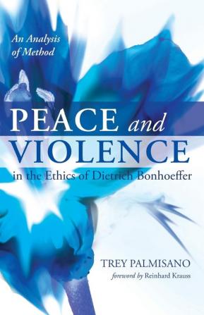 Peace and Violence in the Ethics of Dietrich Bonhoeffer: An Analysis of Method