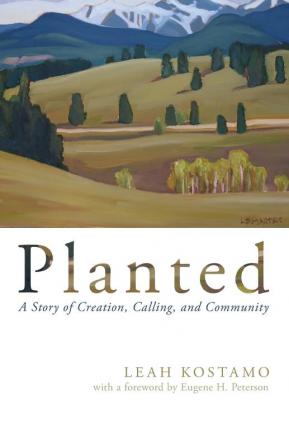 Planted: A Story of Creation Calling and Community