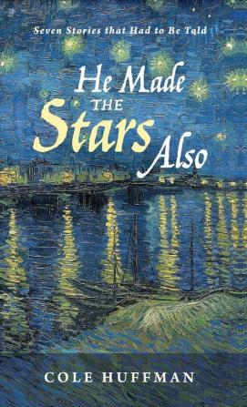 He Made the Stars Also: Seven Stories That Had to Be Told