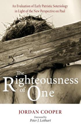 The Righteousness of One: An Evaluation of Early Patristic Soteriology in Light of the New Perspective on Paul