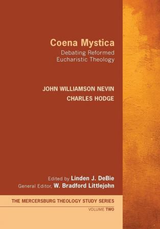 Coena Mystica: Debating Reformed Eucharistic Theology: 2 (Mercersburg Theology Study)