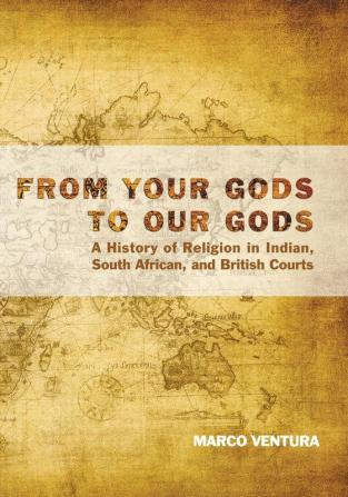 From Your Gods to Our Gods: A History of Religion in Indian South African and British Courts