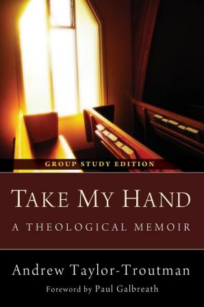 Take My Hand: A Theological Memoir