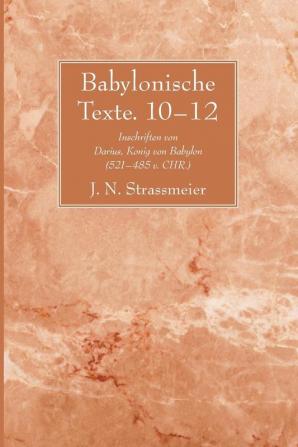 Babylonische Texte. 10-12: Inschriften Von Darius Konig Von Babylon (521 - 485 V. Chr.)