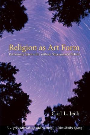 Religion as Art Form: Reclaiming Spirituality Without Supernatural Beliefs