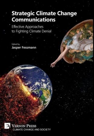 Strategic Climate Change Communications: Effective Approaches to Fighting Climate Denial (Series on Climate Change and Society)