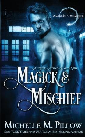 Magick and Mischief: 7 (Warlocks MacGregor)