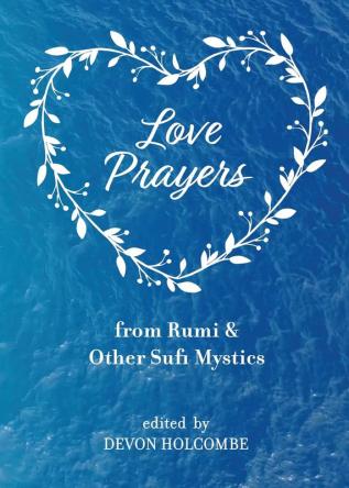 Love Prayers from Rumi & Other Sufi Mystics